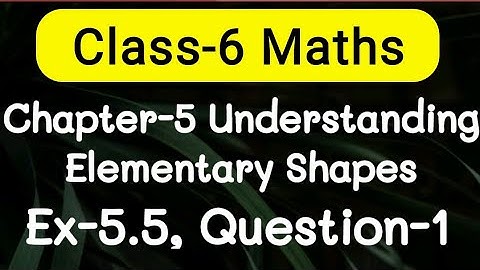 Exercise 5.5, Question number-1, understanding elementary Shapes | class-6 Ncert maths | cbse board