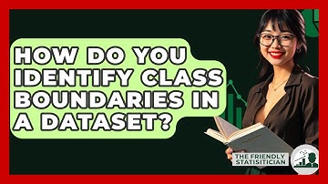 How Do You Identify Class Boundaries In A Dataset? - The Friendly Statistician