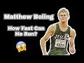 MATTHEW BOLING - HOW FAST CAN HE RUN?