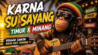 Karna Su Sayang ❤️ | Timur x Minang Reggae | Reggae Santai & Romantis | Lagu Timur Terbaru 2026
