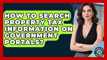 How To Search Property Tax Information On Government Portals? - Property Taxes Uncovered