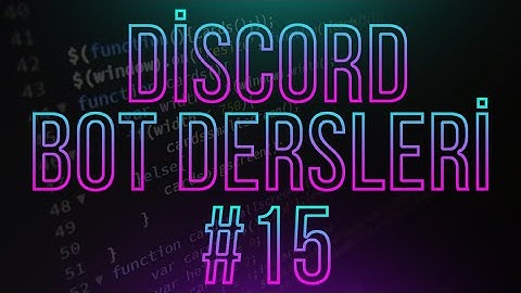 Discord Bot Dersleri #15 | Gelişmiş Moderasyon & GuildCreate & GuildDelete