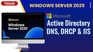 Step-by-Step Windows Server 2025 Setup: Active Directory, DNS, DHCP & IIS