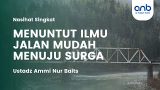 Menuntut Ilmu Jalan Mudah Menuju Surga | Usatdz Ammi Nur Baits