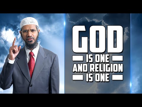 God is One and Religion is One — Dr Zakir Naik