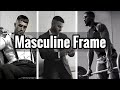 How to build a masculine frame  building a super powerful masculine presence