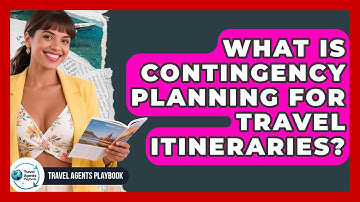 What Is Contingency Planning For Travel Itineraries? - Travel Agents Playbook