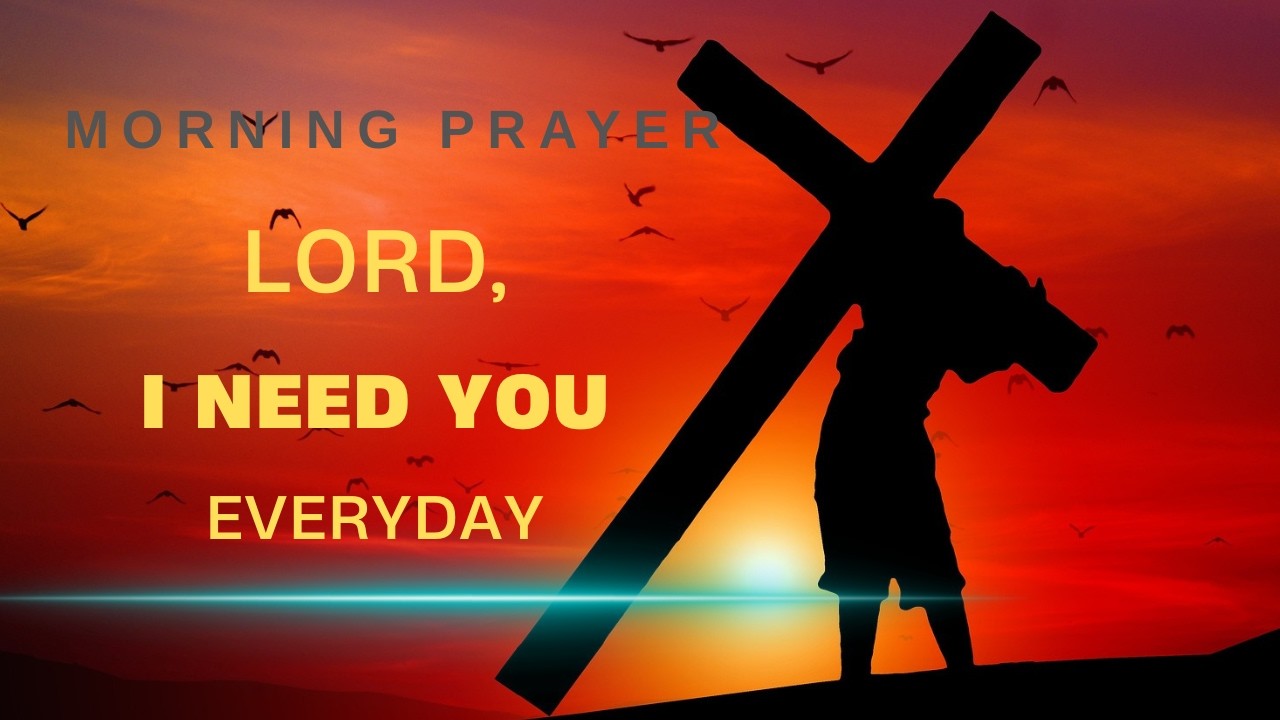 A Prayer Everyone Needs To Pray | I Always Need You God | Morning Blessing