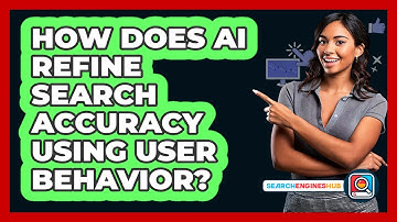 How Does AI Refine Search Accuracy Using User Behavior? - SearchEnginesHub.com