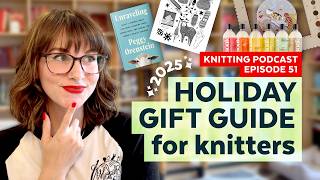 27 Holiday Gift Ideas for Knitters | KNITTING PODCAST | Episode 51