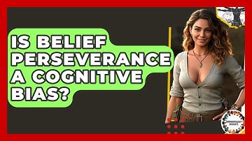 Is Belief Perseverance A Cognitive Bias? - Anthropology Insights