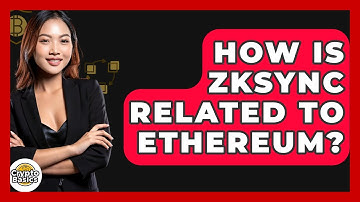 How Is ZkSync Related To Ethereum? - CryptoBasics360.com