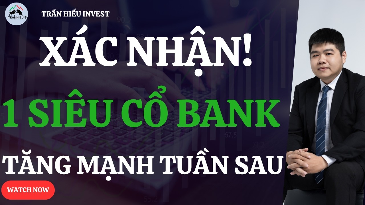XÁC NHẬN!  1 SIÊU CỔ BANK TĂNG MẠNH TUẦN SAU