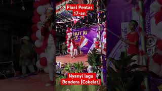 Pixel nyanyi lagu Bendera di Panggung 17 Agustus #pixelkinaragendis #music