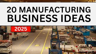 20 Manufacturing Business Ideas to Start a Business in 2025