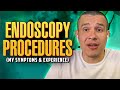 Endoscopy Procedures: (My Symptoms & Experience)