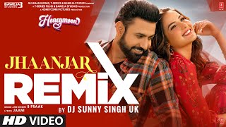 JHAANJAR (Official Remix): B Praak, Jaani, Gippy Grewal, Jasmin Bhasin |Dj Sunny Singh UK |Honeymoon