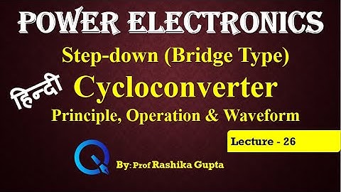 Lecture 26 Step Down (Bridge Type) Cycloconverter in Hindi | It