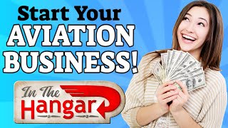 Starting Your Aviation Business!  InTheHangar