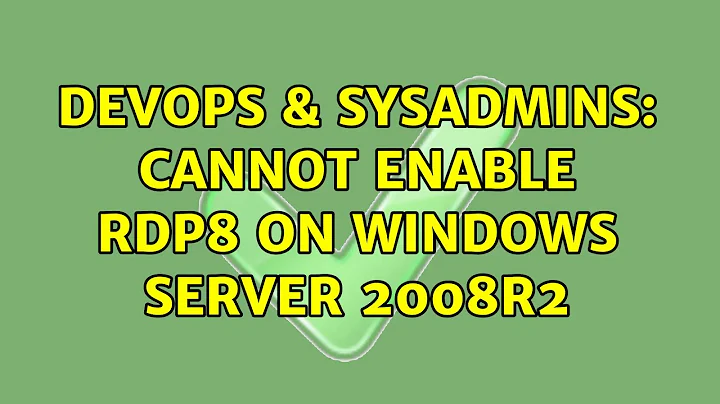 DevOps & SysAdmins: Cannot enable RDP8 on Windows Server 2008R2 (2 Solutions!!)