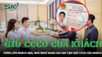 Phần Lớn Khách Sạn, Nhà Nghỉ Đang Sai Khi Tạm Giữ Căn Cước Công Dân Của Khách | SKĐS