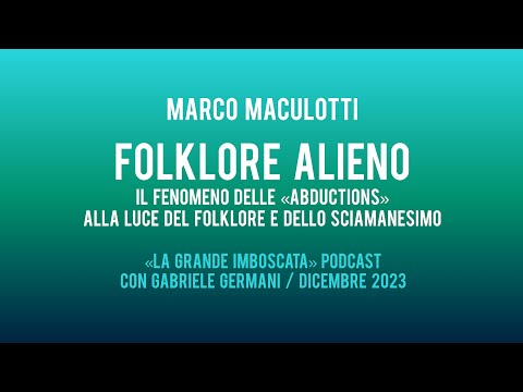 Marco Maculotti: FOLKLORE ALIENO ("La Grande Imboscata Podcast", con Gabriele Germani)