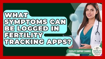 What Symptoms Can Be Logged in Fertility Tracking Apps? | Fertility Support Channel