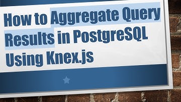 How to Aggregate Query Results in PostgreSQL Using Knex.js