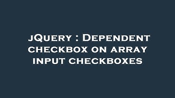 jQuery : Dependent checkbox on array input checkboxes