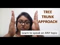 TREE TRUNK APPROACH- How to speak on any given topic in IELTS speaking section