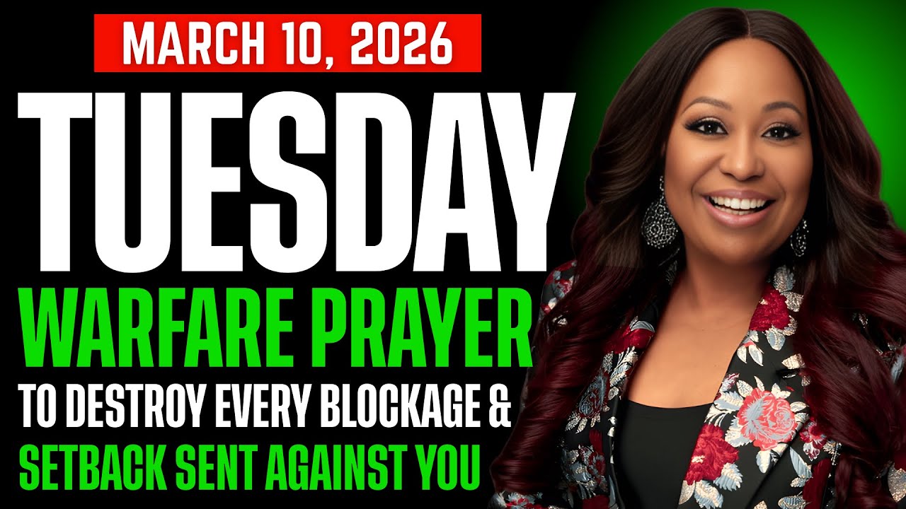 TUESDAY, March 10, 2026 — PRAYER TO DESTROY EVERY BLOCKAGE & SETBACK SENT AGAINST YOU By Cindy Trimm