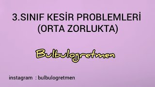 3.sınıf kesir problemleri (Orta zorlukta) #Bulbulogretmen #matematik #kesirler