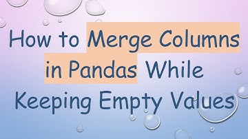How to Merge Columns in Pandas While Keeping Empty Values