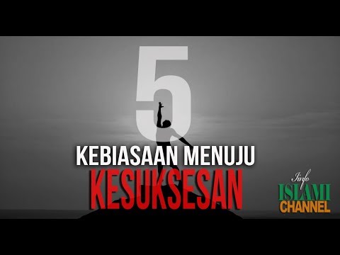 5 KEBIASAAN MENUJU KESUKSESAN | Agar Kita SUKSES di Dunia dan di Akhirat