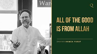 Every good is from Allah | Shaykh Hamza Yusuf