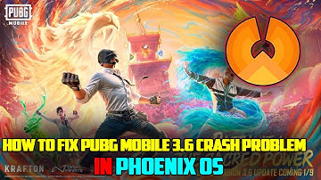 How To Fix Pubg Mobile 3.6 Crash Problem In Phoenix OS
