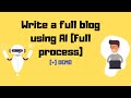 Full process of writing a full blog using ai  akd tech world