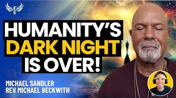 WORLD AUTHORITY DECLARES: Humanity’s Dark Night Is OVER! (The Light is Winning)– Michael Beckwith