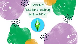 🎧 PODCAST: Los Sims y el Roadmap Verano 2024 💎