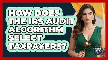 How Does The IRS Audit Algorithm Select Taxpayers? - Avoiding Common Legal Mistakes