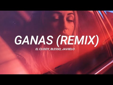 El Clooy, Blessd, Javiielo - Ganas (Remix) || LETRA