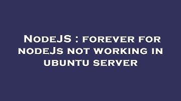 NodeJS : forever for nodeJs not working in ubuntu server