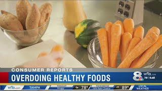 Consumer Reports: Healthy foods you can overdo