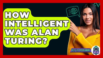 How Intelligent Was Alan Turing? - Next LVL Programming