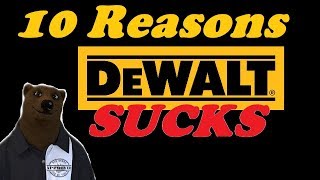 Top 10 Reasons DeWALT Sucks!