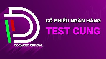 NHẬN ĐỊNH THỊ TRƯỜNG I CỔ PHIẾU NGÂN HÀNG TEST CUNG @doanducofficial
