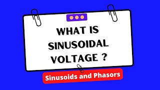 What is sinusoidal voltage? | Sinusoids and Phasors | Electrical Engineering Wealth