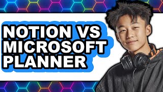 Notion vs Microsoft Planner - Comparison