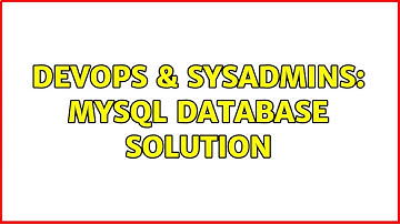 DevOps & SysAdmins: MySQL database solution