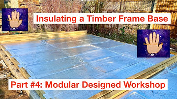Insulating a Timber Frame Workshop Base (Part #4 Modular Designed Workshop)